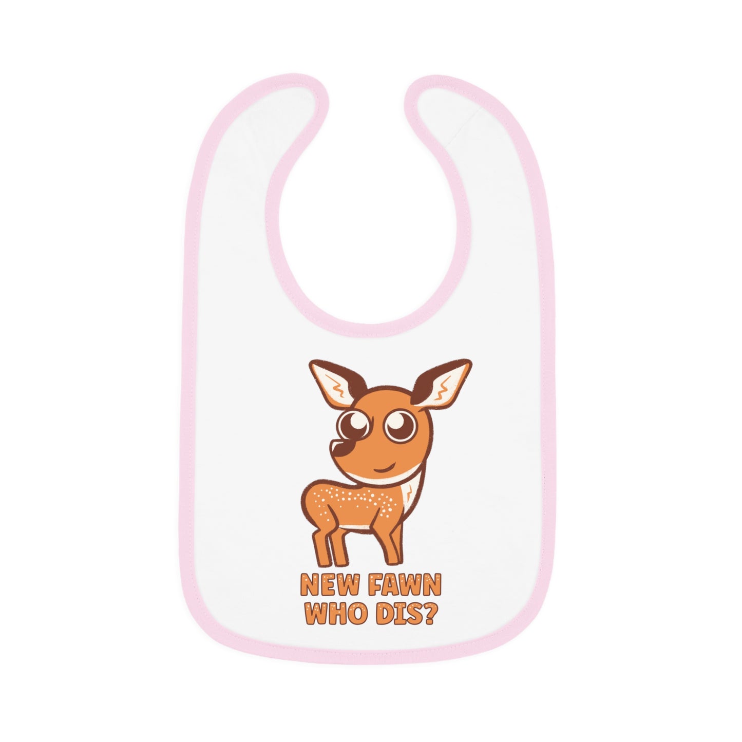 New Fawn Who Dis? - Cute Baby Deer Bib Gift for Newborn or New Parents