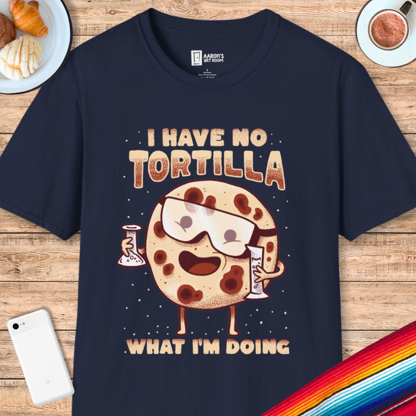 I Have No Tortilla What I'm Doing T-Shirt