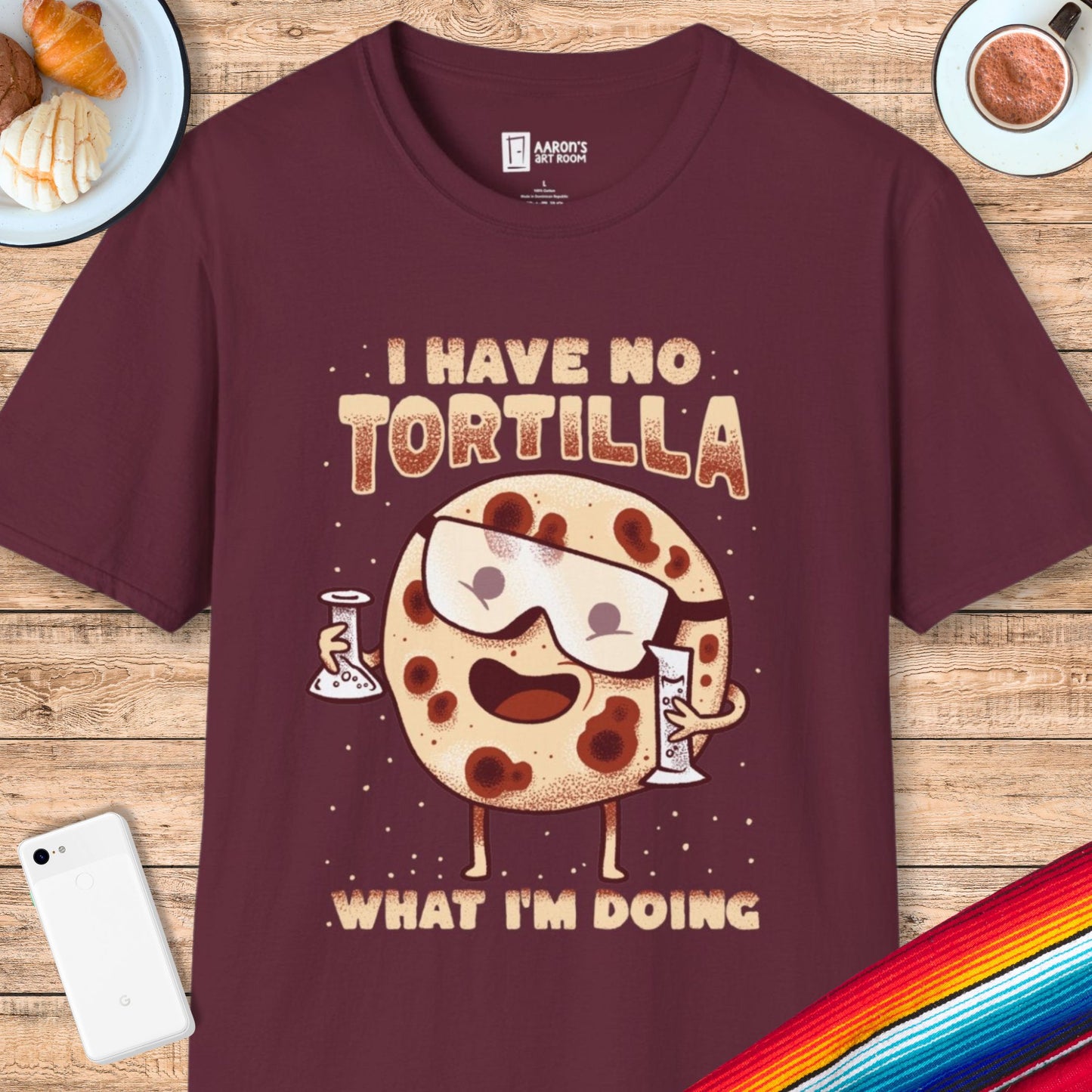 I Have No Tortilla What I'm Doing T-Shirt