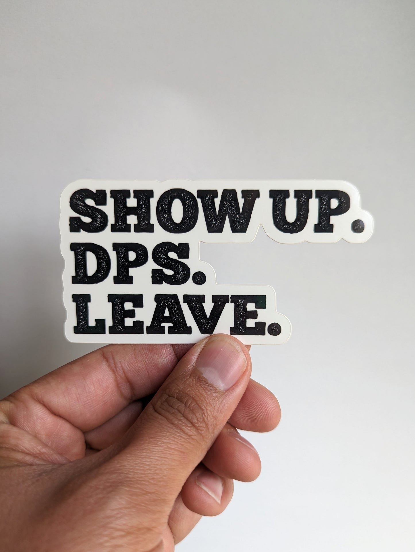 Show up. DPS. Leave. - Sticker for RPG and D&D Players