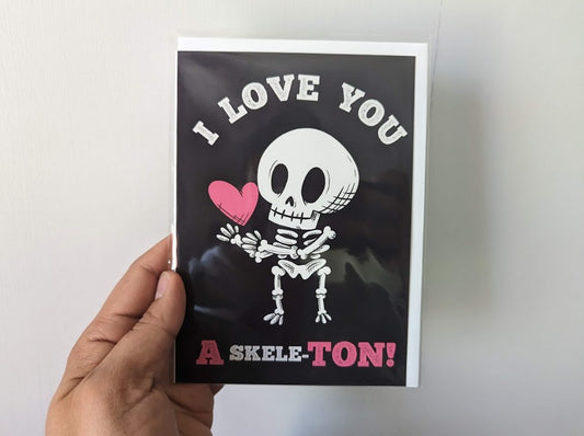 I Love You a SkeleTON - Romantic Funny Greeting Card