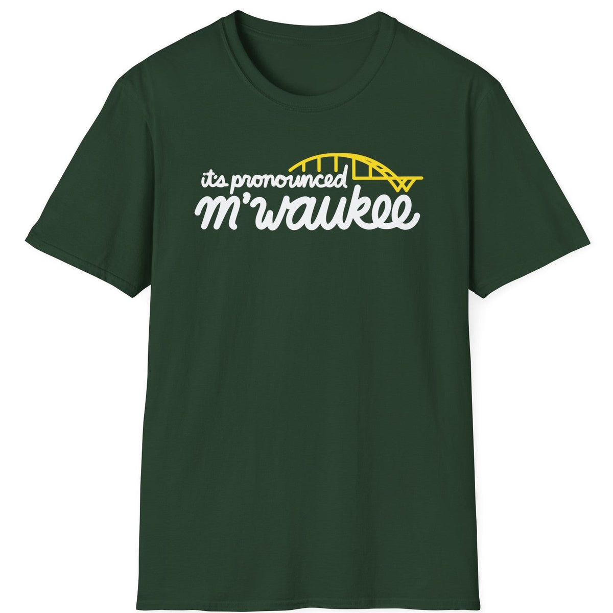 It's Pronounced M'Waukee tee - Forest Green - front