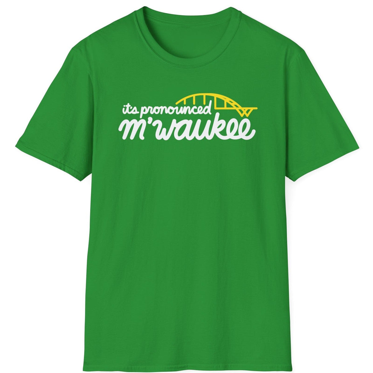 It's Pronounced M'Waukee tee - Irish Green - front