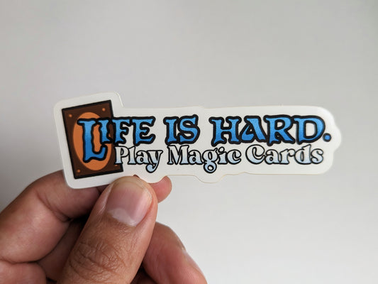Life is hard. Play Magic cards. - Funny Sticker for Magic the Gathering Fans