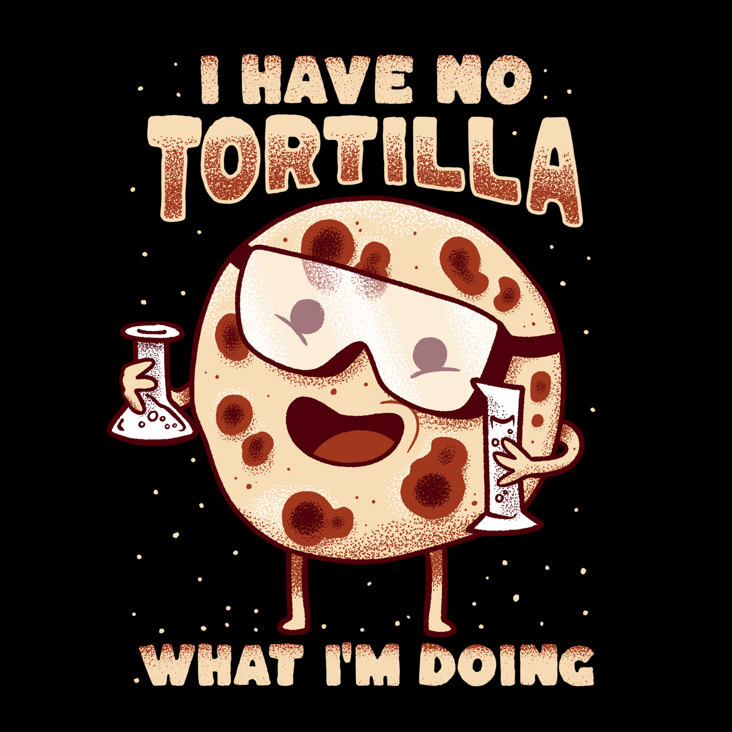 I Have No Tortilla What I'm Doing T-Shirt