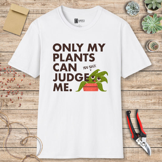 Only My Plants Can Judge Me T-Shirt