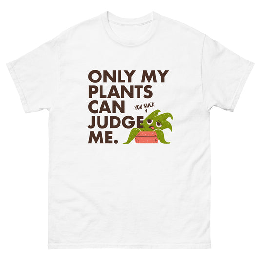 Only my plants can judge me - Funny Houseplant T-Shirt