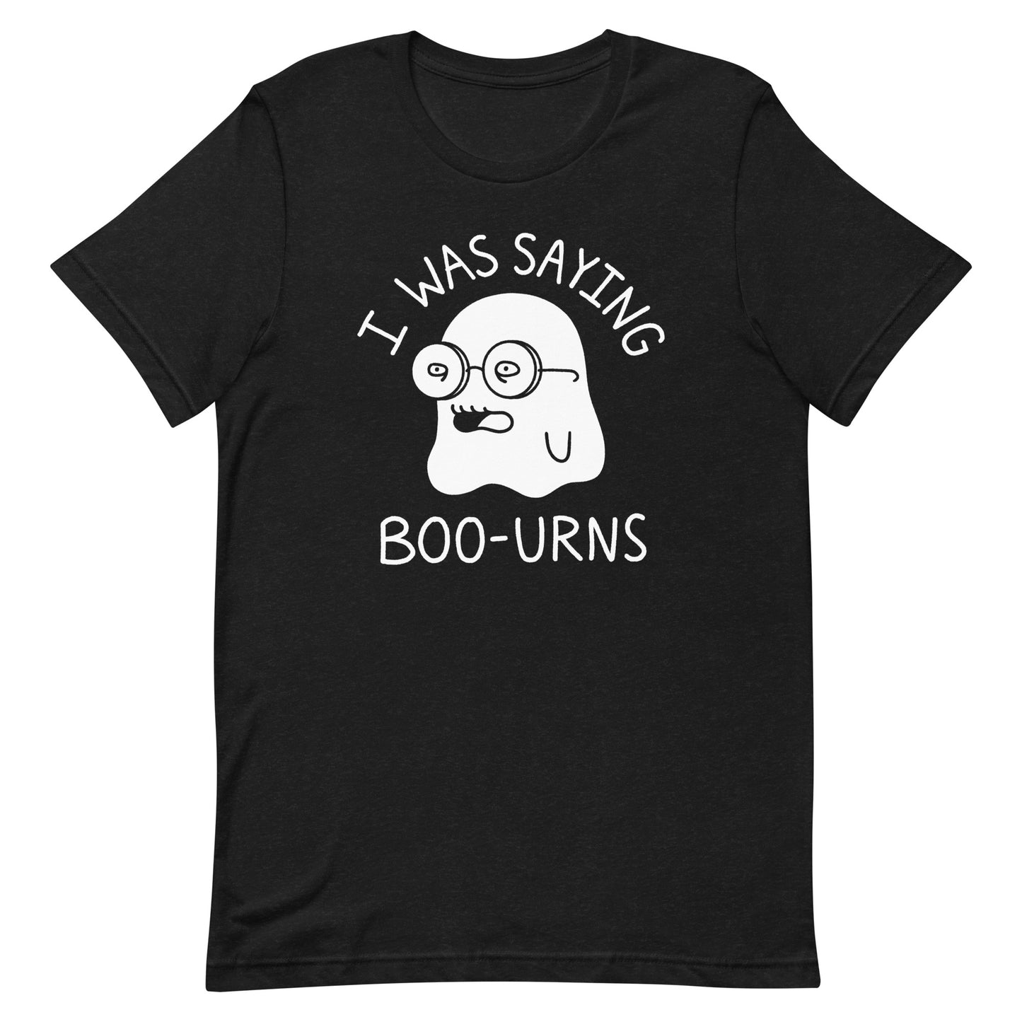 I was saying Boo-urns (Black) - Funny 90s TV T-Shirt