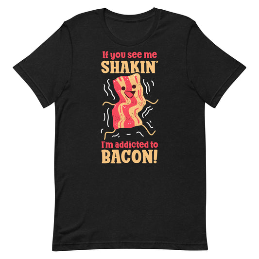 Addicted to bacon funny food t-shirt