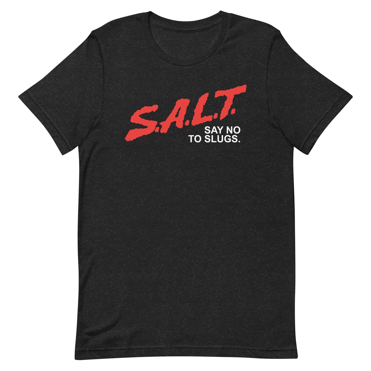 SALT - Say no to slugs. Funny Gardening T-Shirt